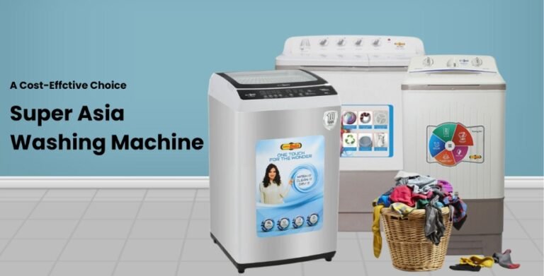 Why Is A Super Asia Washing Machine A Cost-Effective Choice For Families?