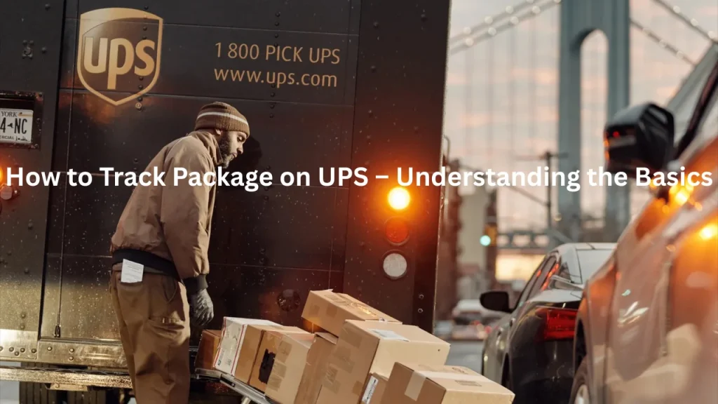 How to Track Package on UPS – Understanding the Basics