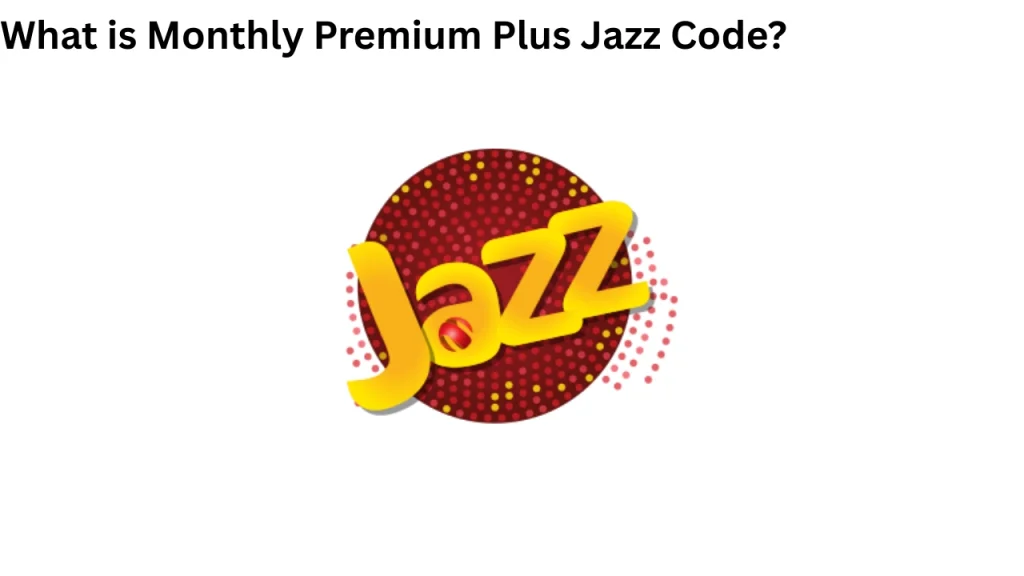 What is Monthly Premium Plus Jazz Code