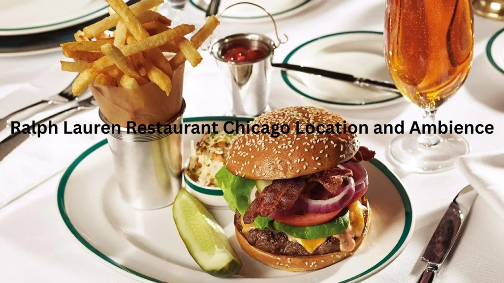 Ralph Lauren Restaurant Chicago Location and Ambience