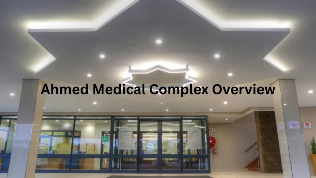 Ahmed Medical Complex Overview