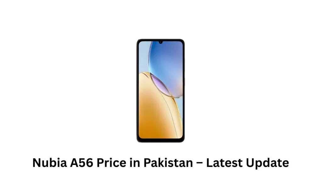 Nubia A56 Price in Pakistan – Latest Update