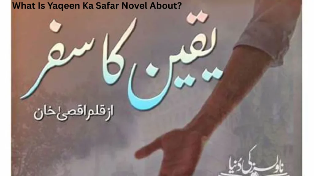What Is Yaqeen Ka Safar Novel About